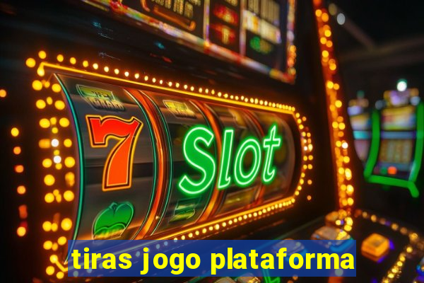 tiras jogo plataforma